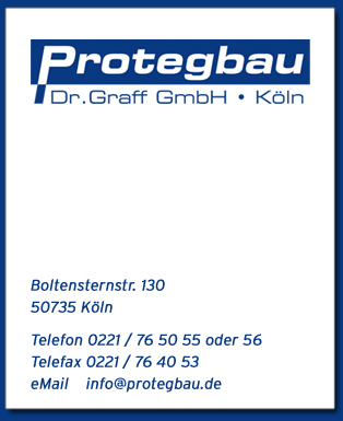 Protegbau Dr. Graff GmbH . Boltensternstr. 130, 50735 Kln, Telefon 0221 / 765055 oder 56